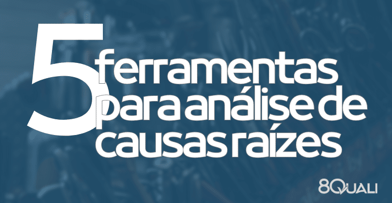 5 melhores ferramentas para análise de causas raízes em sistemas de gestão ISO